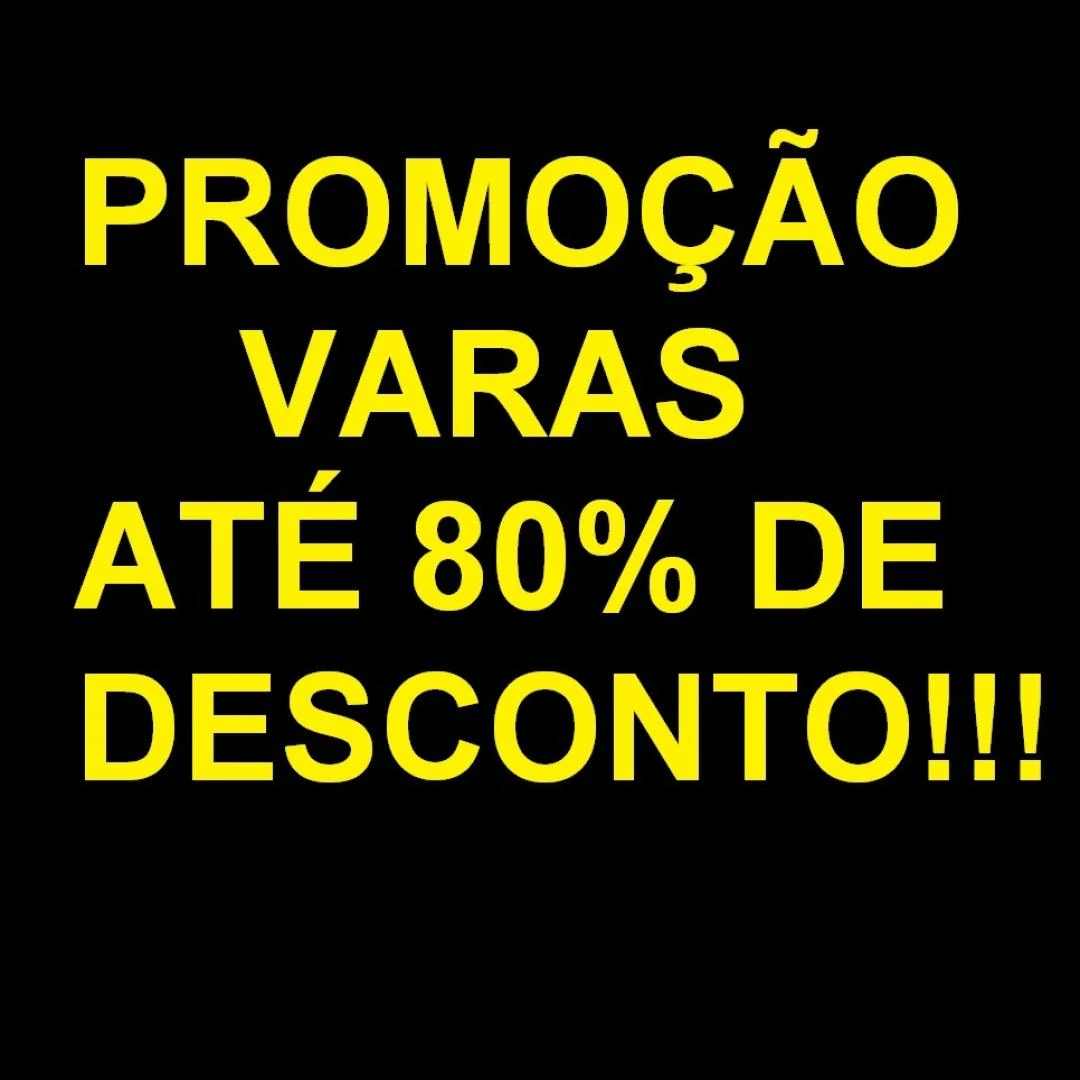 MEGA PROMOÇÃO DE VARAS COM ATÉ 80% DE DESCONTO!!!!!